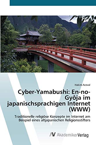 Cyber-Yamabushi: En-no-Gyôja im japanischsprachigen Internet (WWW): Traditionelle religiöse Konzepte im Internet am Beispiel eines altjapanischen Religionsstifters