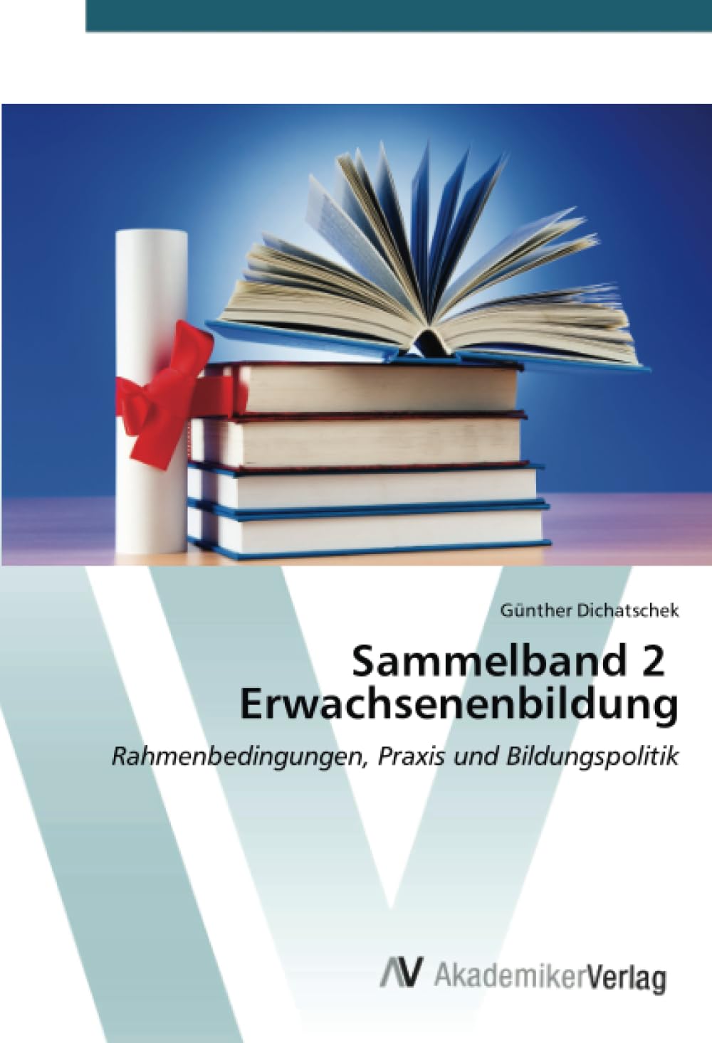 Sammelband 2 Erwachsenenbildung: Rahmenbedingungen, Praxis und Bildungspolitik