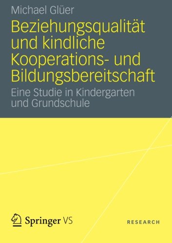 Beziehungsqualität und kindliche Kooperations- und Bildungsbereitschaft: Eine Studie in Kindergarten und Grundschule (German Edition)