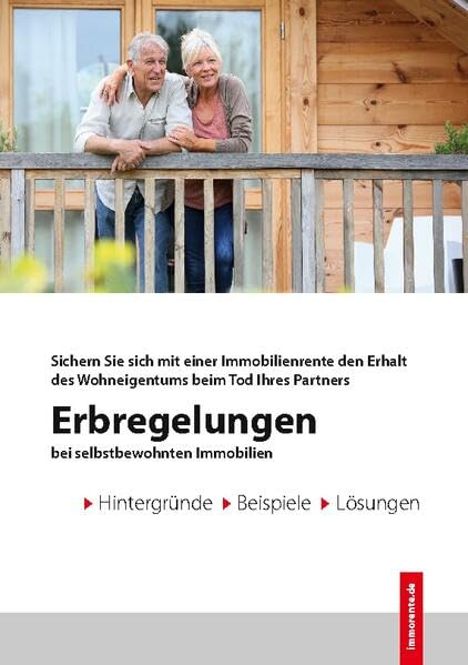 Erbregelungen bei selbstbewohnten Immobilien: Sichern Sie sich mit einer Immobilienrente den Erhalt des Wohneigentums beim Tod Ihres Partners