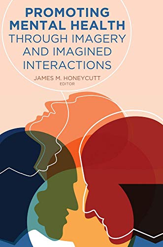 Promoting Mental Health Through Imagery and Imagined Interactions (Health Communication, Band 14)