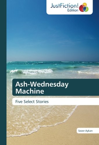 Ash-Wednesday Machine: Five Select Stories