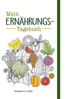 Mein Ernährungs-Tagebuch: Eintragbuch mit Lesebändchen und Gummiband