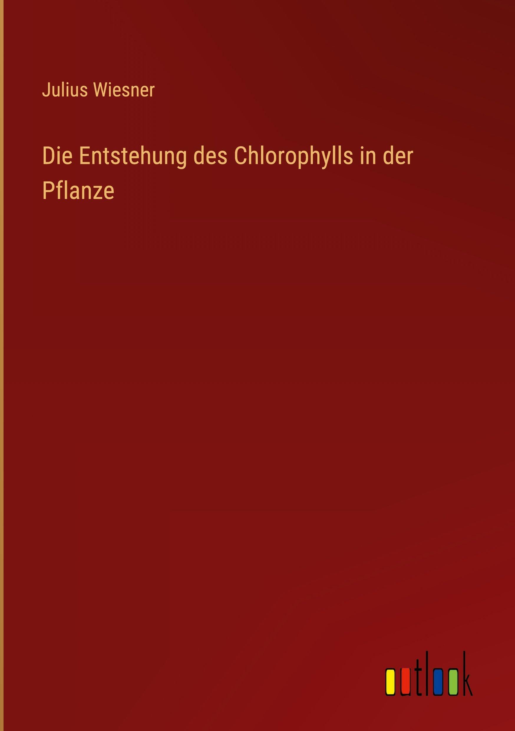 Die Entstehung des Chlorophylls in der Pflanze