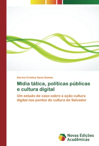 Mídia tática, políticas públicas e cultura digital: Um estudo de caso sobre a ação cultura digital nos pontos de cultura de Salvador