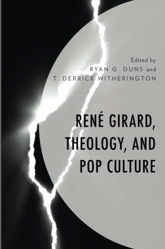 René Girard, Theology, and Pop Culture (Theology, Religion, and Pop Culture)
