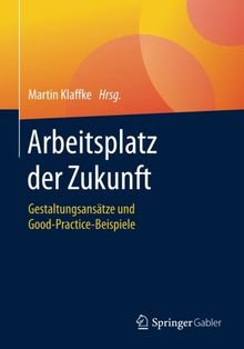 Arbeitsplatz der Zukunft: Gestaltungsansätze und Good-Practice-Beispiele