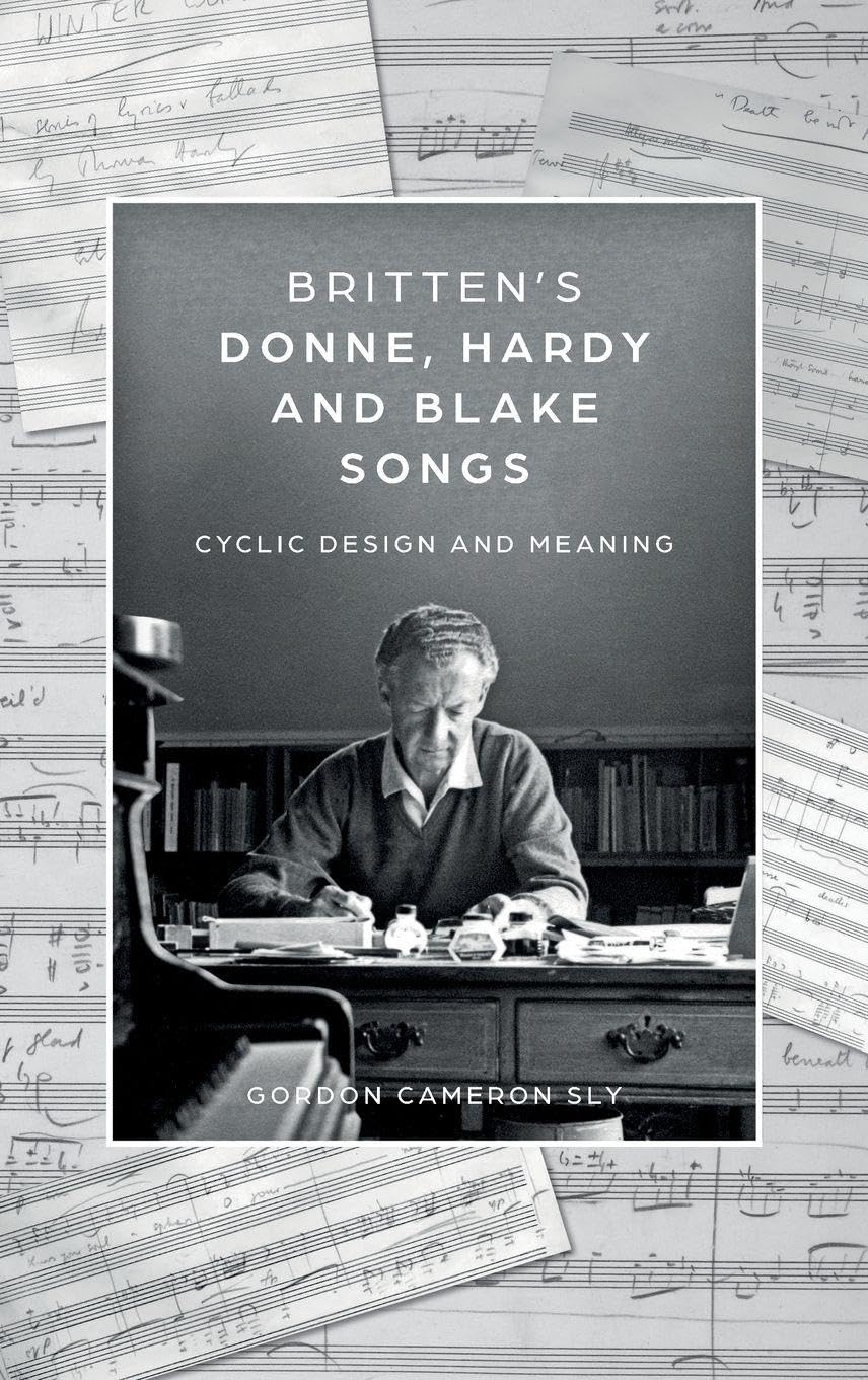 Britten's Donne, Hardy and Blake Songs: Cyclic Design and Meaning (Aldeburgh Studies in Music, 15)