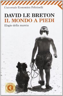 Il mondo a piedi. Elogio della marcia