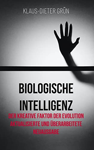 Biologische Intelligenz: Der kreative Faktor der Evolution Aktualisierte und überarbeitete Neuausgabe