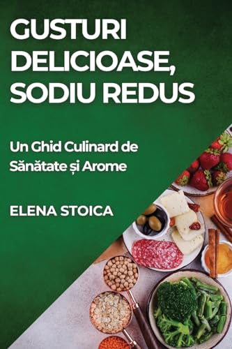Gusturi Delicioase, Sodiu Redus: Un Ghid Culinard de S¿n¿tate ¿i Arome