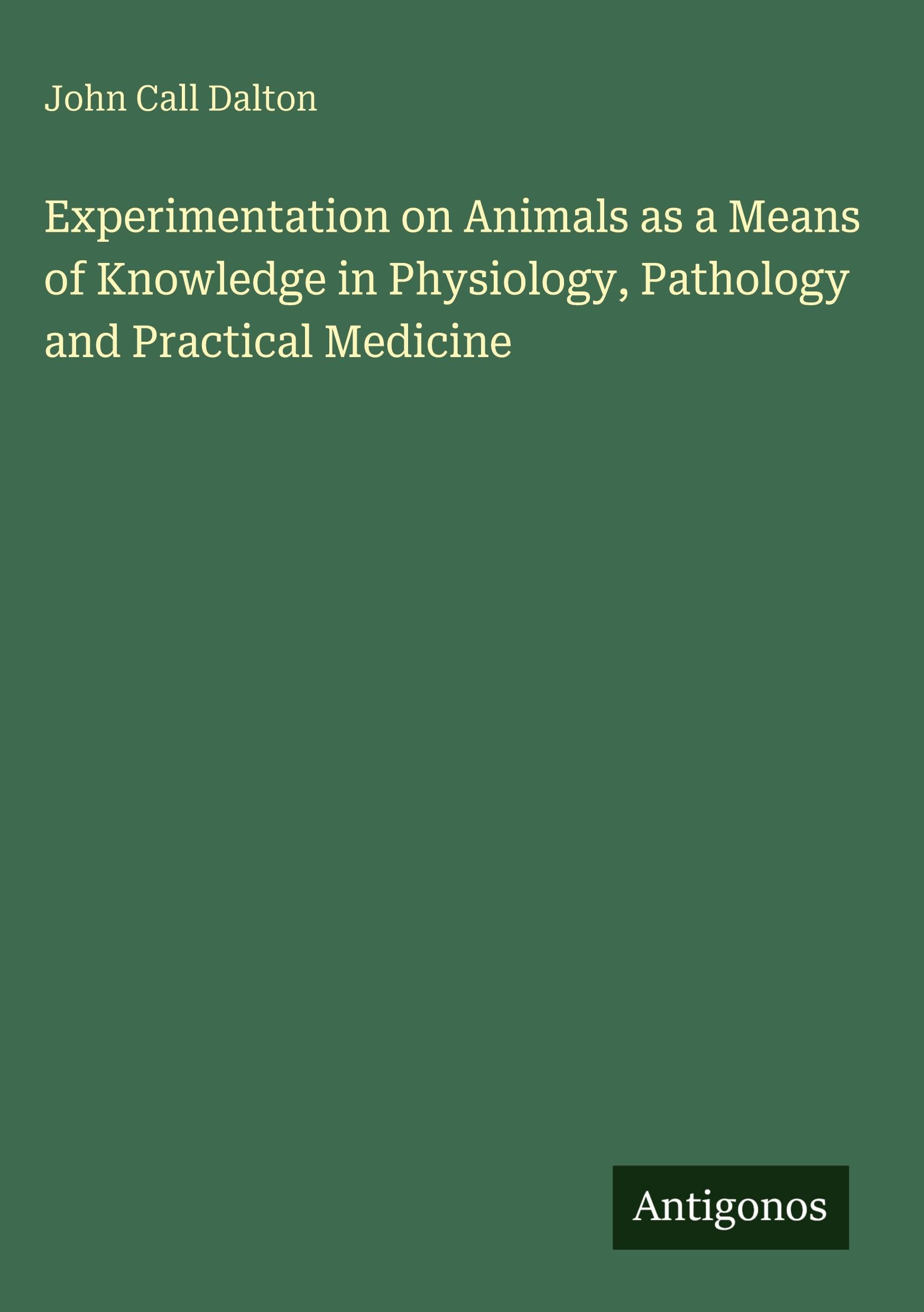 Experimentation on Animals as a Means of Knowledge in Physiology, Pathology and Practical Medicine