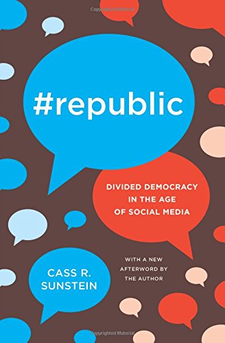 Sunstein, Cass R. #Republic, Divided Democracy In The Age Of Social Media