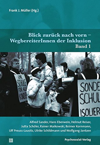 Blick zurück nach vorn – WegbereiterInnen der Inklusion: Band 1: Alfred Sander, Hans Eberwein, Helmut Reiser, Jutta Schöler, Rainer Maikowski, Reimer ... Wolfgang Jantzen (Dialektik der Be-Hinderung)