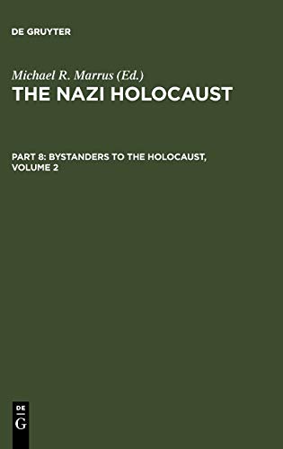 The Nazi Holocaust. Bystanders to the Holocaust: The Nazi Holocaust. Part 8: Bystanders to the Holocaust. Volume 2