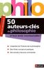50 auteurs-clés de philosophie : ... et leurs textes incontournables !