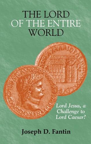 The Lord of the Entire World: Lord Jesus, a Challenge to Lord Caesar? (New Testament Monographs, Band 31)
