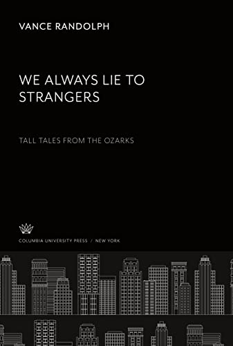 We Always Lie to Strangers. Tall Tales from the Ozarks