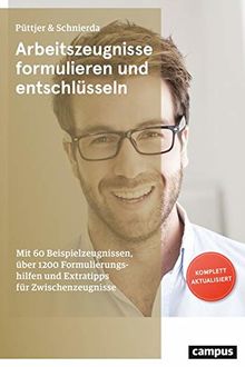 Arbeitszeugnisse formulieren und entschlüsseln: Mit 60 Beispielzeugnissen, über 1200 Formulierungshilfen und Extratipps für Zwischenzeugnisse