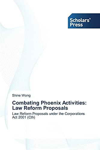 Combating Phoenix Activities: Law Reform Proposals: Law Reform Proposals under the Corporations Act 2001 (Cth)