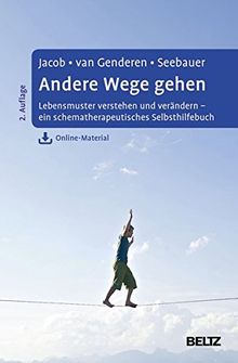 Andere Wege gehen: Lebensmuster verstehen und verändern - ein schematherapeutisches Selbsthilfebuch. Mit Online-Material