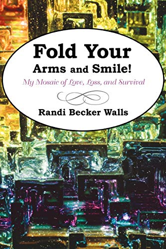 Fold Your Arms and Smile!: My Mosaic of Love, Loss, and Survival