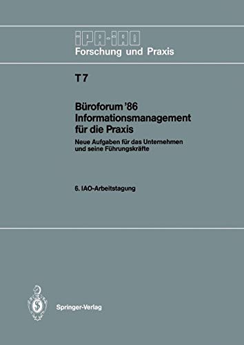 Büroforum ’86 Informationsmanagement für die Praxis: Neue Aufgaben für das Unternehmen und seine Führungskräfte. 6. IAO-Arbeitstagung 11./12. November ... und Praxis Tagungsberichte, 7, Band 7)