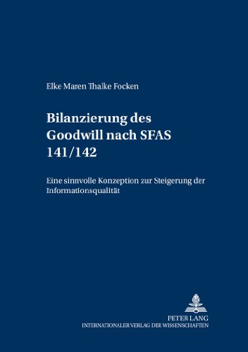 Die Bilanzierung des Goodwill nach SFAS 141/142: Eine sinnvolle Konzeption zur Steigerung der Informationsqualität? (Schriften zu Theorie und Praxis der Rechnungslegung und Wirtschaftsprüfung)
