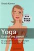 Yoga für dich und überall: 60 unglaublich nützliche Übungen - für jedermann und jeden Tag