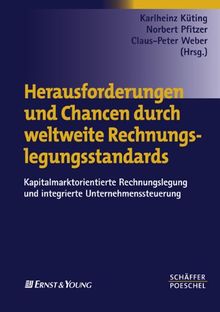 Herausforderungen und Chancen durch weltweite Rechnungslegungsstandards: Kapitalmarktorientierte Rechnungslegung und integrierte Unternehmenssteuerung