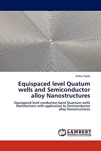 Equispaced level Quatum wells and Semiconductor alloy Nanostructures: Equispaced level conduction band Quantum wells Hamiltonians with application to Semiconductor alloy Nanostructures