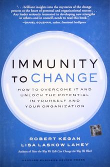 Immunity to Change: How to Overcome it and Unlock the Potential in Yourself and Your Organization (Leadership for the Common Good)