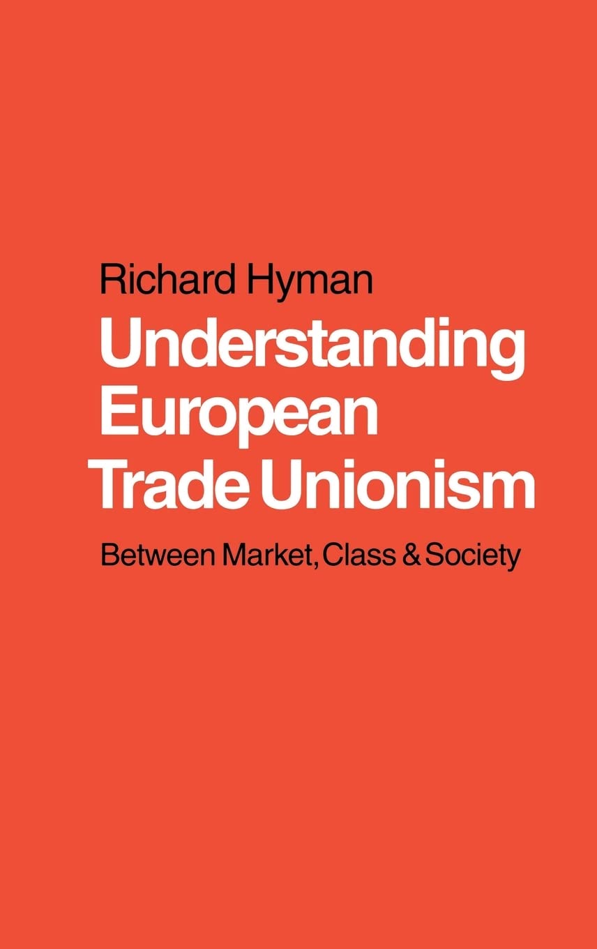 Understanding European Trade Unionism: Between Market, Class and Society