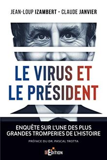 Le virus et le Président : enquête sur l'une des plus grandes tromperies de l'histoire