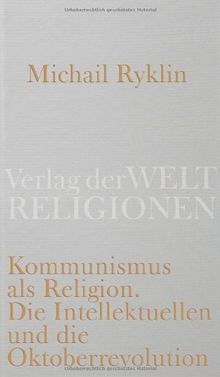 Kommunismus als Religion: Die Intellektuellen und die Oktoberrevolution