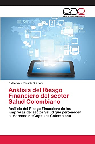 Análisis del Riesgo Financiero del sector Salud Colombiano: Análisis del Riesgo Financiero de las Empresas del sector Salud que pertenecen al Mercado de Capitales Colombiano