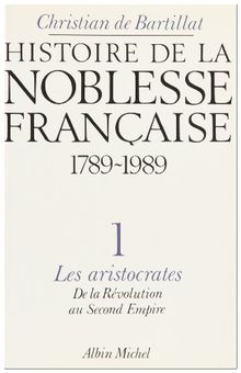 Histoire de la noblesse française Tome 1 : Les Aristocrates