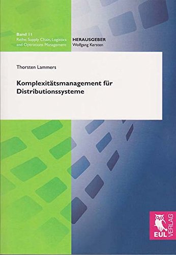 Komplexitätsmanagement für Distributionssysteme: Konzeption eines strategischen Ansatzes zur Komplexitätsbewertung und Ableitung von ... Chain, Logistics and Operations Management)