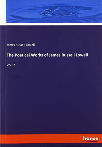 The Poetical Works of James Russell Lowell: Vol. 2