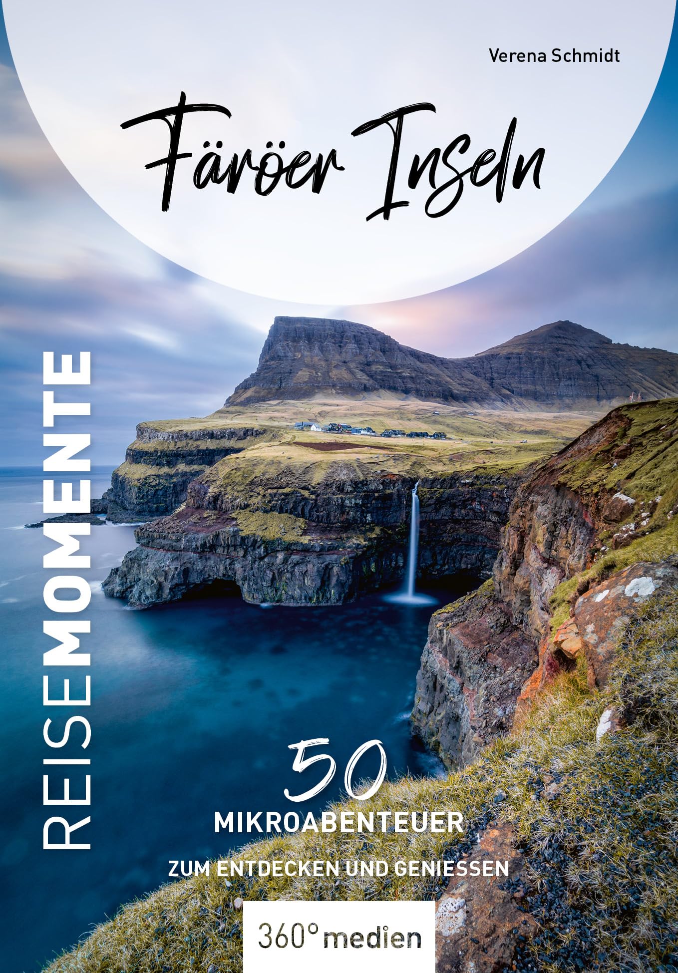 Färöer Inseln - Reise Momente: 50 Mikroabenteuer zum Entdecken und Genießen (ReiseMomente: Mikroabenteuer zum Entdecken und Genießen)