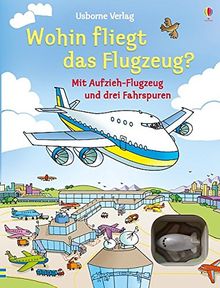 Wohin fliegt das Flugzeug?: mit Fahrspuren und Aufzieh-Flugzeug