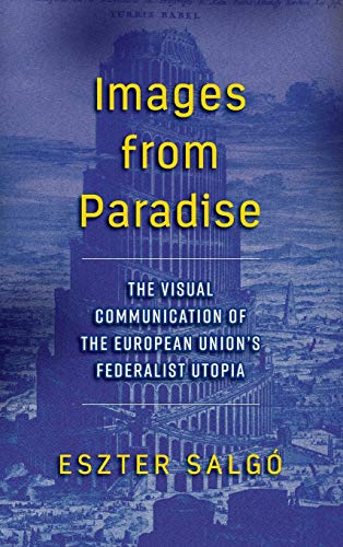 Images from Paradise: The Visual Communication of the European Union's Federalist Utopia