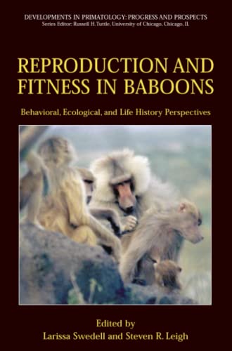 Reproduction and Fitness in Baboons: Behavioral, Ecological, and Life History Perspectives: Behavioral, Ecological, and Life History Perspectives (Developments in Primatology: Progress and Prospects)