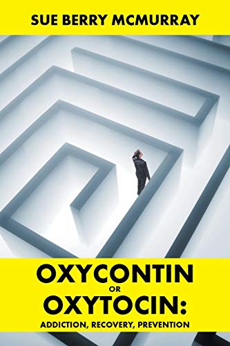 Oxycontin or Oxytocin:: : Addiction, Recovery, Prevention