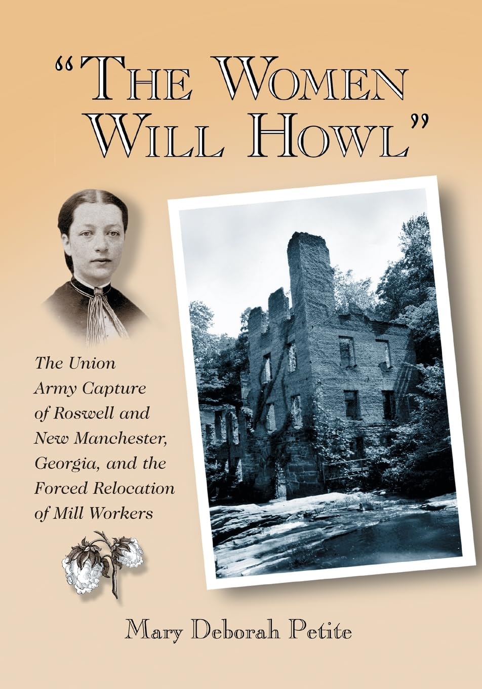 The Women Will Howl: The Union Army Capture of Roswell and New Manchester, Georgia, and the Forced Relocation of Mill Workers