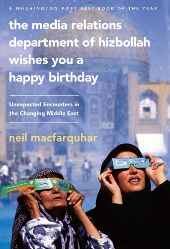The Media Relations Department of Hizbollah Wishes You a Happy Birthday: Unexpected Encounters in the Changing Middle East
