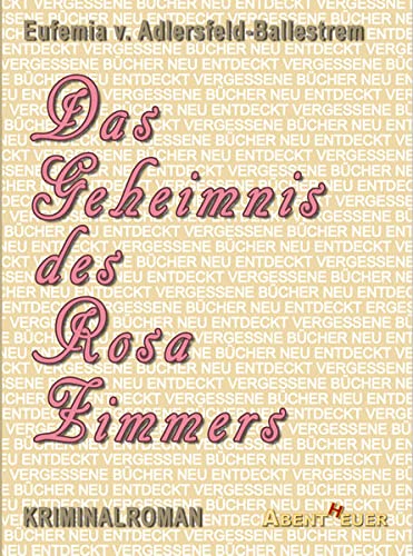 Das Geheimnis des Rosa Zimmers (Vergessene Bücher neu entdeckt)
