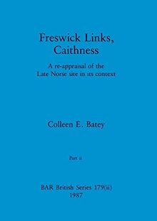 Freswick Links, Caithness, Part ii: A re-appraisal of the Late Norse site in its context (BAR British)