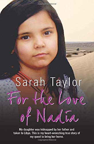 For the Love of Nadia - My daughter was kidnapped by her father and taken to Libya. This is my heart-wrenching true story of my quest to bring her home