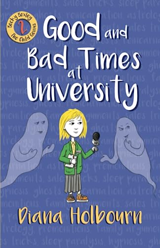Good and Bad Times at University: Fun, Interviewing a Celebrity's Brother, the Paranormal, and Stress at University (Becky Bexley the Child Genius, Band 2)